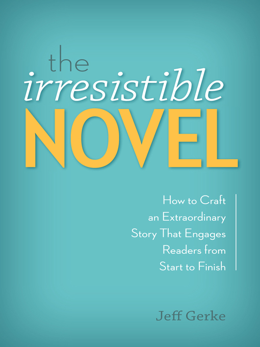 Title details for The Irresistible Novel by Jeff Gerke - Available